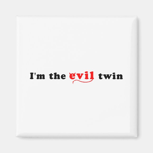 I'm The Evil Twin Magnet (Front)