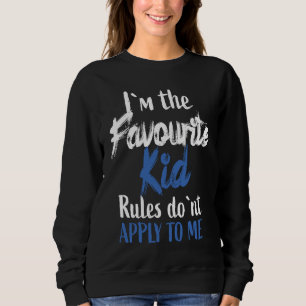 I'M The Favourite Kid Rules Don'T Apply To Me Sweatshirt