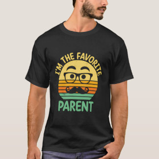 Im The Favourite Parent Daddy Parents Dad Mum Dad T-Shirt