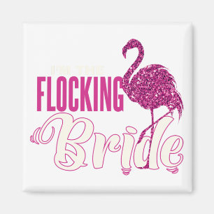 I'm The Flocking Bride Fun Glittery Bachelorette Magnet