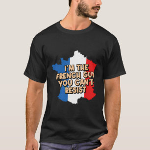 Im The French Guy You Cant Resist Funny Boyfriend T-Shirt