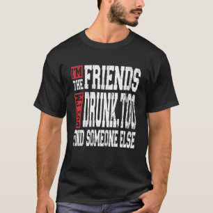 I'm The Friend But I'm Drunk Too Friends Matching T-Shirt