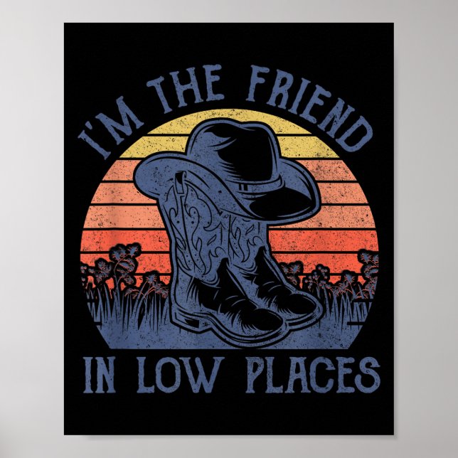 I'm The Friend In Low Places Cowboy Hat Country Mu Poster (Front)