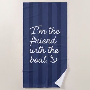 I'm The Friend With The Boat Beach Towel