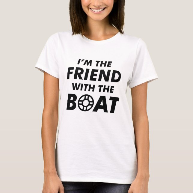 I'm The Friend With The Boat T-Shirt (Front)