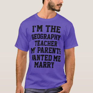 Im The  Geography Teacher  T-Shirt