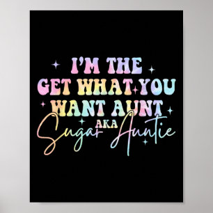 I'm The Get What You Want Aunt Aka Sugar Auntie Ti Poster