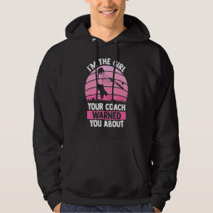 I'm The Girl Your Coach Warned You About Softball Hoodie