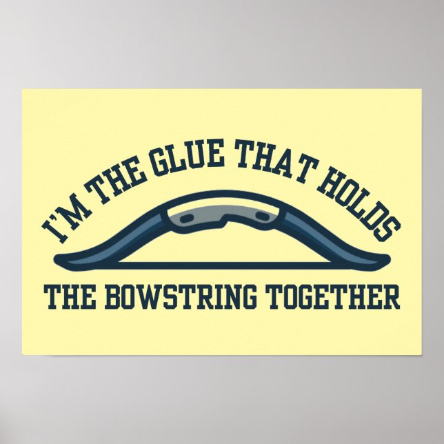 I'm the Glue that Holds the Bowstring Archery Mum Poster (Front)