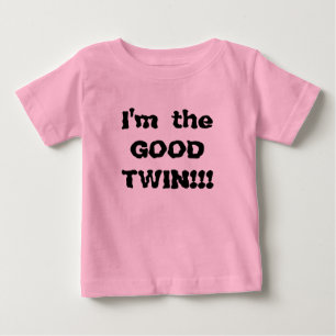 I'm the GOOD TWIN!!! Baby T-Shirt