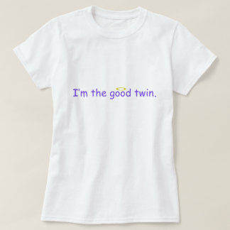 I'm The Good Twin. T-Shirt