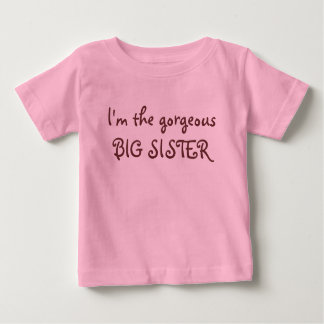 I'm the gorgeous BIG SISTER Baby T-Shirt
