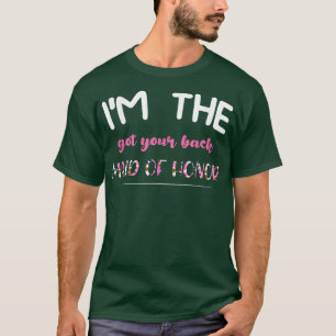 Im the got your back maid of honour bride groom T-Shirt