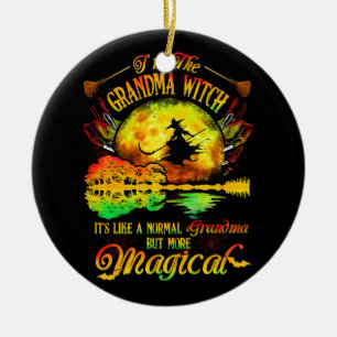 Im The Grandma Witch Like A Normal Grandma Magical Ceramic Ornament