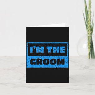 Im The Groom - Funny Groom Wedding Quote T-Shirt1 Card
