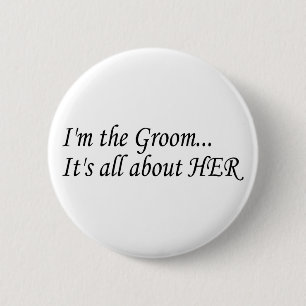 I'm The Groom It's All About Her 6 Cm Round Badge