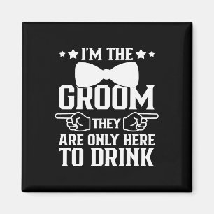 I'm The Groom They Are Only Here To Drink Groomsme Magnet