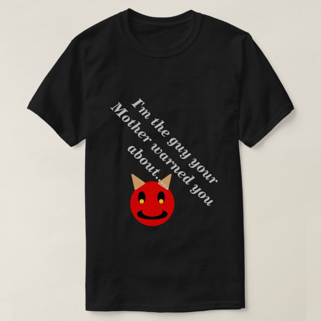 I'm The Guy Mother Warned You About Dark Novelty T-Shirt (Design Front)