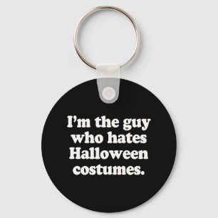 I'M THE GUY WHO HATES HALLOWEEN COSTUMES KEY RING