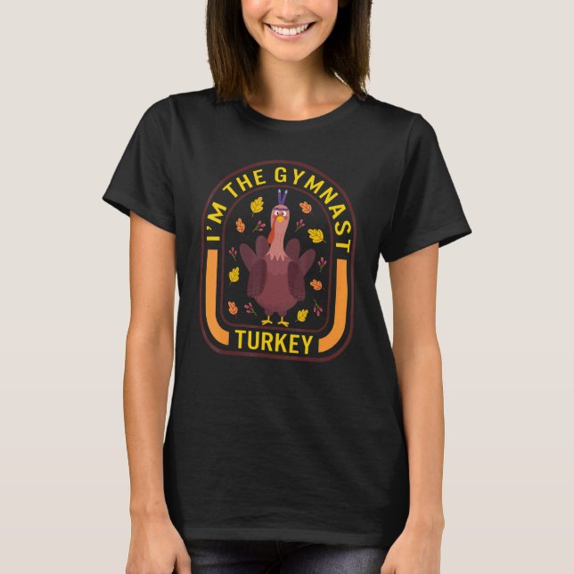 I'm The Gymnast Turkey Thanksgiving Turkey  Dinner T-Shirt (Front)