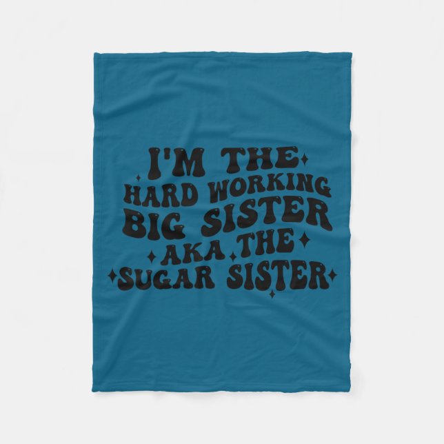 I'm The Hard Working Big Sister Aka The Sugar Sist Fleece Blanket (Front)