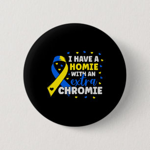 I'm The Homie With Extra Chromie Down Syndrome Awa 6 Cm Round Badge