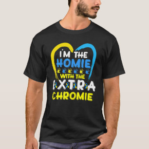 I'm The Homie With Extra Chromie Down Syndrome Awa T-Shirt
