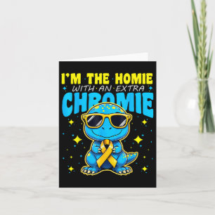 Im The Homie With Extra Chromie Down Syndrome Awar Card