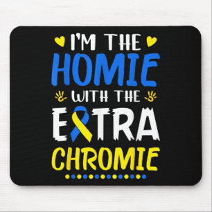 Im The Homie With Extra Chromie Down Syndrome Awar Mouse Pad