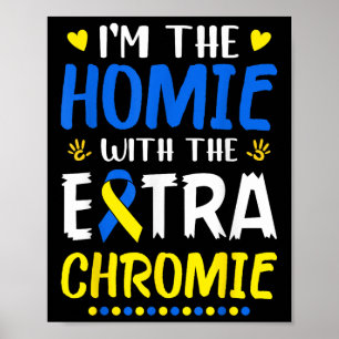 Im The Homie With Extra Chromie Down Syndrome Awar Poster
