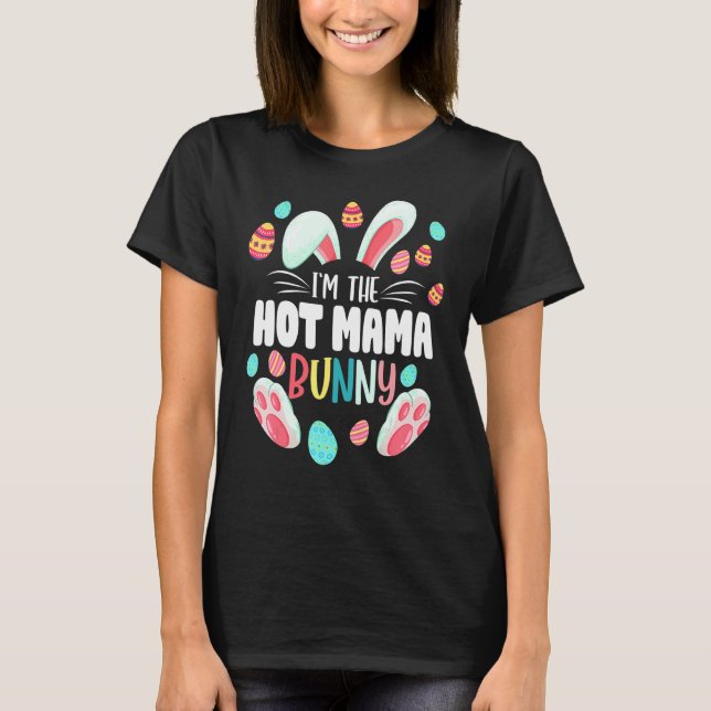 I'm The Hot Mama Bunny Matching Family Easter Part T-Shirt (Front)