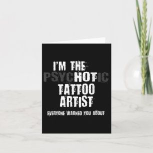 Im The Hot Psychotic Tattoo Artist Warning You Fun Card
