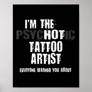 Im The Hot Psychotic Tattoo Artist Warning You Fun Poster