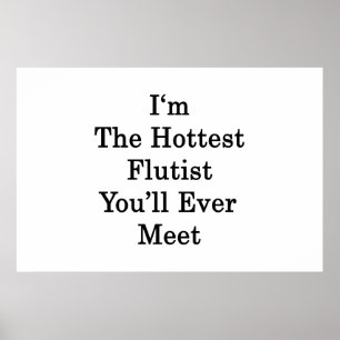 I'm The Hottest Flautist You'll Ever Meet Poster