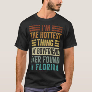 I'm The Hottest Thing My Boyfriend Ever Found In F T-Shirt