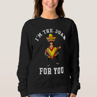 I'm The Juan For You  Cinco De Mayo May Fifth Sweatshirt