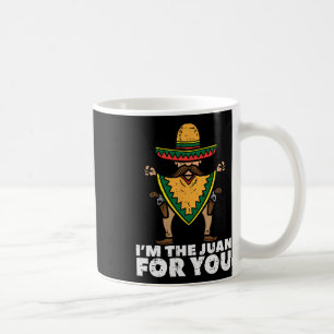Im The Juan For You Funny Cinco De Mayo Mexican Fi Coffee Mug
