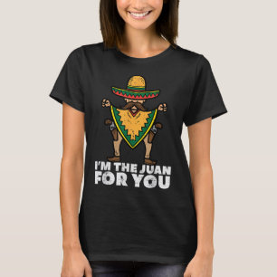 Im The Juan For You Funny Cinco De Mayo Mexican Fi T-Shirt