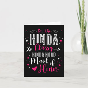 I'm The Kinda Cly Kinda Hood Maid Of Honour Bachel Card