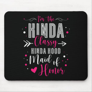 I'm The Kinda Cly Kinda Hood Maid Of Honour Bachel Mouse Pad