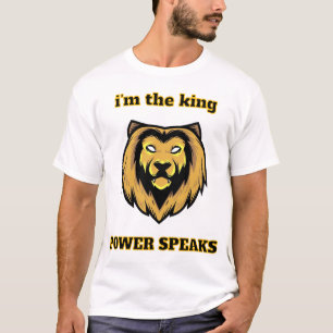  “I'm The King – Bold Lion Head Power Speaks T-Shi T-Shirt