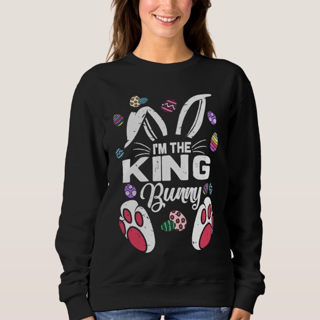 I'm The King Cute Bunny Matching Family Easter Day Sweatshirt (Front)