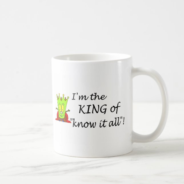 Im The King Of Know It All Coffee Mug (Right)