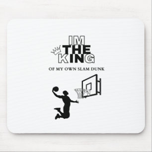I'm The King Of My Own Slam Dunk Mouse Pad
