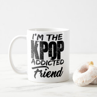 I'm The KPOP Addicted Friend Coffee Mug