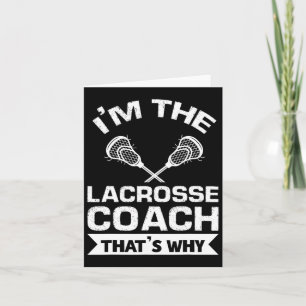 I'm The Lacrosse Coach That's Why Lacrosse Coach Card