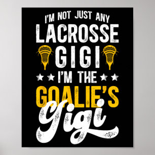 I'm The Lacrosse Goalie Gigi Of A Lacrosse Goalkee Poster