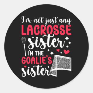 I'm The Lacrosse Goalie Sister Of A Lacrosse Goalk Classic Round Sticker