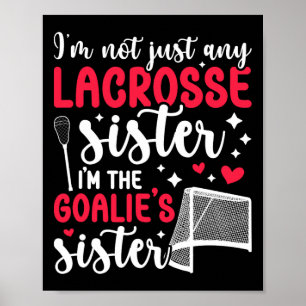 I'm The Lacrosse Goalie Sister Of A Lacrosse Goalk Poster