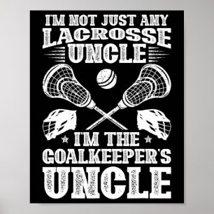 I'm The Lacrosse Goalkeeper Uncle Of A Lacrosse Go Poster